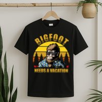 Bigfoot Needs A Vacation T-Shirt
