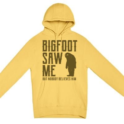 Bigfoot Saw Me But Nobody Believes Him Premium Pullover Hoodie