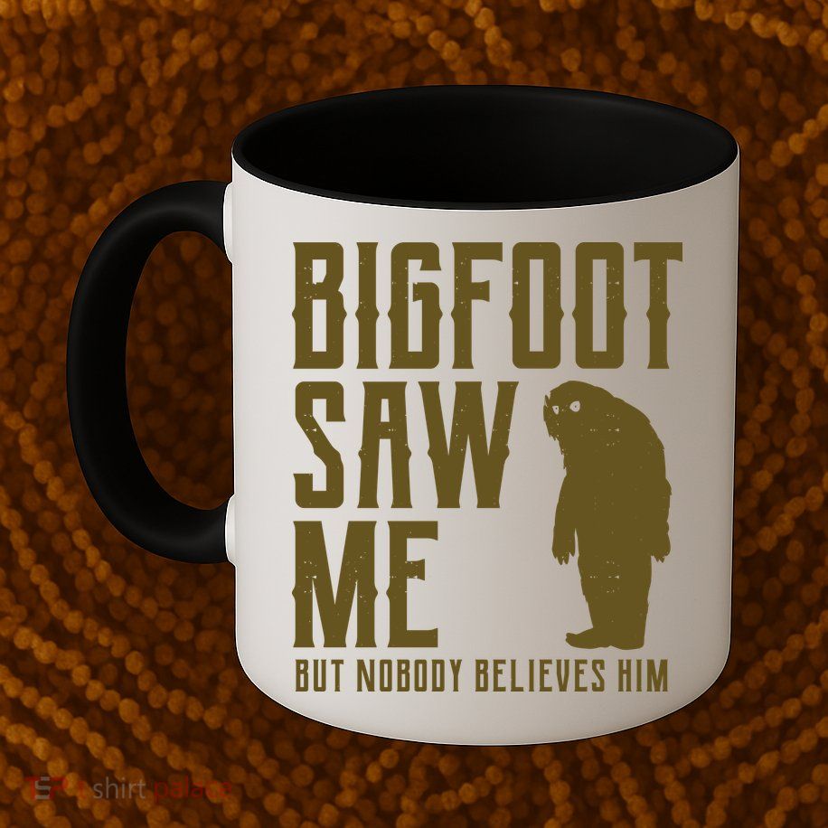 Bigfoot Saw Me But Nobody Believes Him Mug
