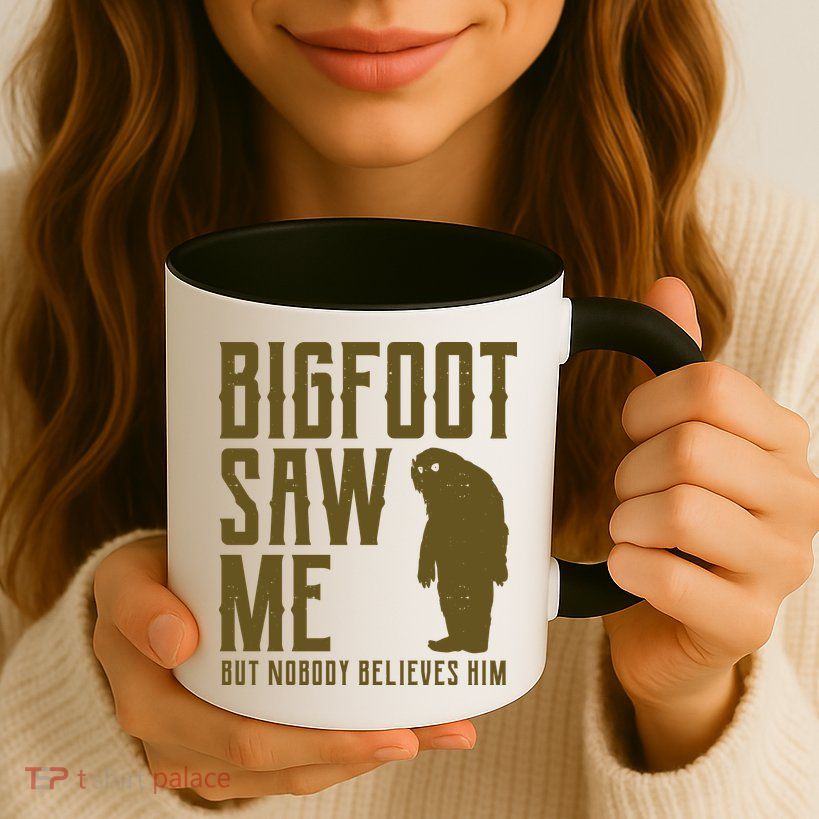 Bigfoot Saw Me But Nobody Believes Him Mug