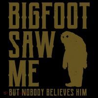 Bigfoot Saw Me But Nobody Believes Him Mug