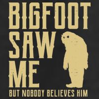 Bigfoot Saw Me But Nobody Believes Him Trucker Hat