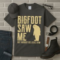 Bigfoot Saw Me But Nobody Believes Him Tall T-Shirt