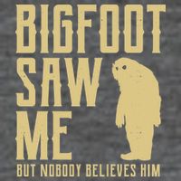 Bigfoot Saw Me But Nobody Believes Him Tall T-Shirt