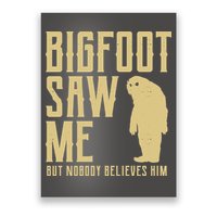 Bigfoot Saw Me But Nobody Believes Him Poster