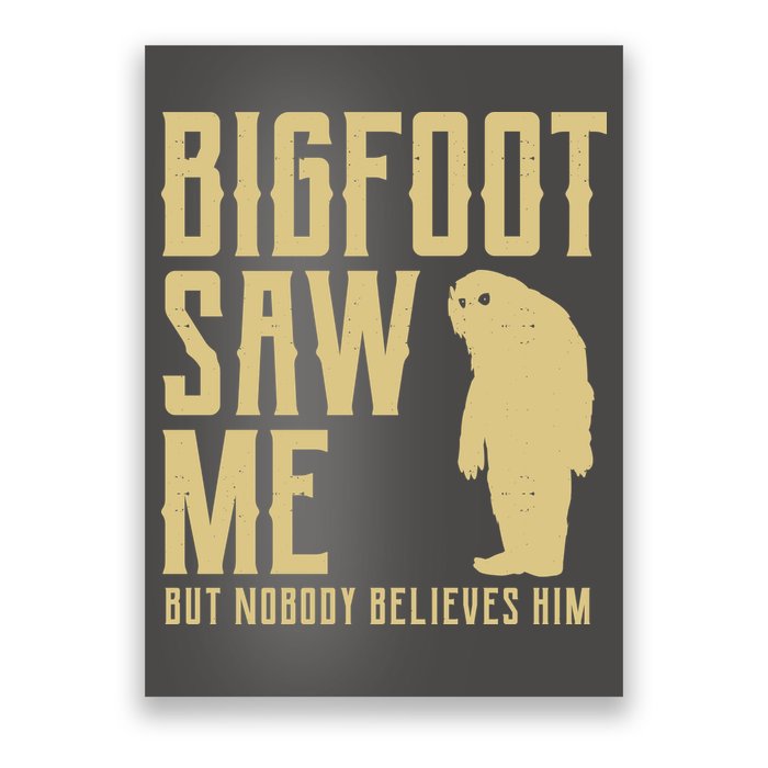 Bigfoot Saw Me But Nobody Believes Him Poster
