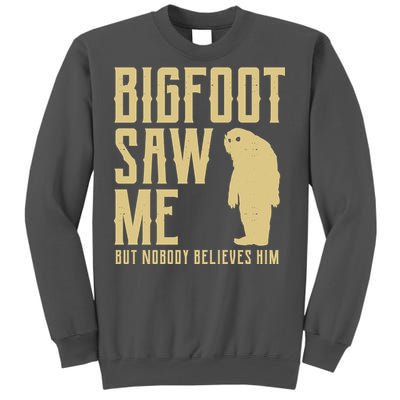 Bigfoot Saw Me But Nobody Believes Him Tall Sweatshirt