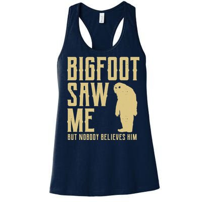 Bigfoot Saw Me But Nobody Believes Him Women's Racerback Tank