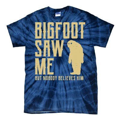 Bigfoot Saw Me But Nobody Believes Him Tie-Dye T-Shirt