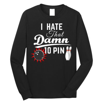 Bowling I Hate That Damn 10 Pin Long Sleeve Shirt