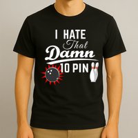 Bowling I Hate That Damn 10 Pin T-Shirt