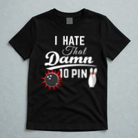 Bowling I Hate That Damn 10 Pin T-Shirt