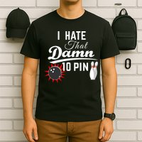 Bowling I Hate That Damn 10 Pin T-Shirt