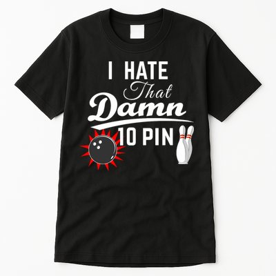 Bowling I Hate That Damn 10 Pin Tall T-Shirt