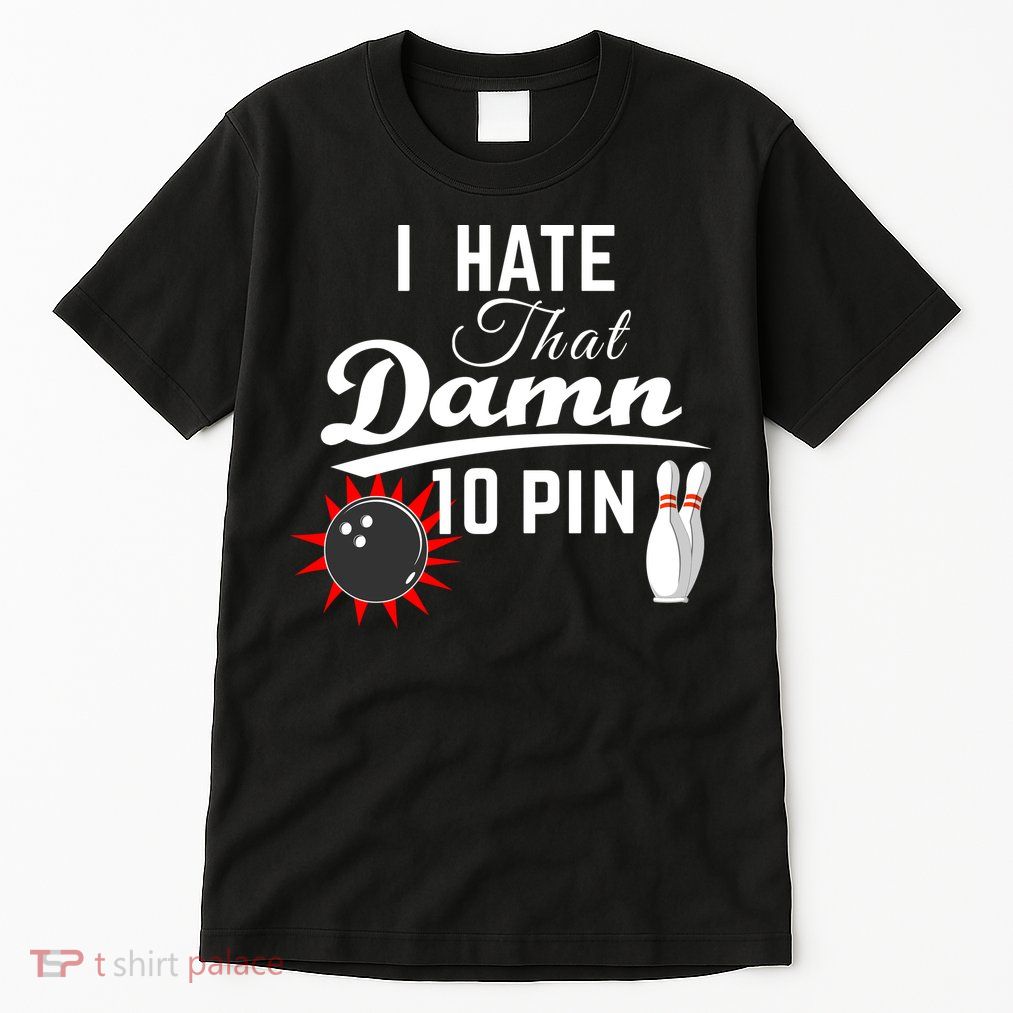 Bowling I Hate That Damn 10 Pin Tall T-Shirt