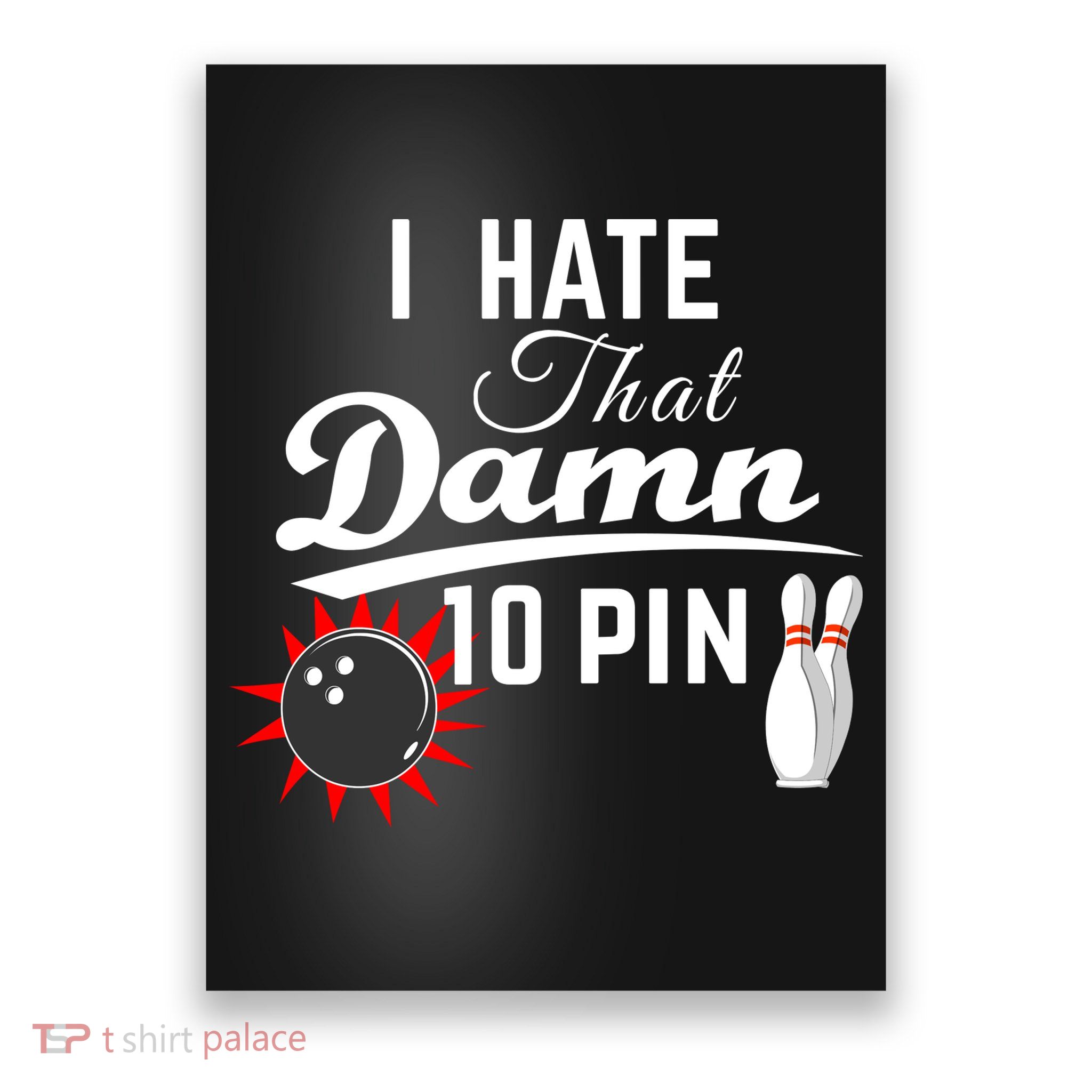 Bowling I Hate That Damn 10 Pin Poster