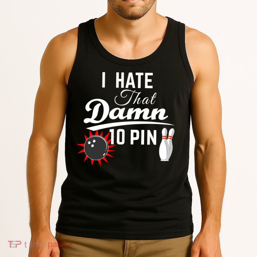 Bowling I Hate That Damn 10 Pin Tank Top