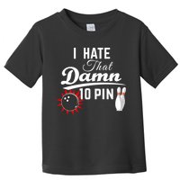 Bowling I Hate That Damn 10 Pin Toddler T-Shirt
