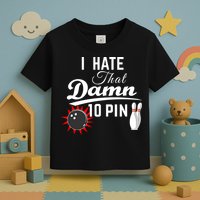 Bowling I Hate That Damn 10 Pin Toddler T-Shirt