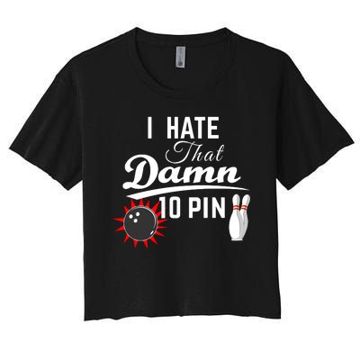 Bowling I Hate That Damn 10 Pin Women's Crop Top Tee