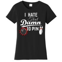 Bowling I Hate That Damn 10 Pin Women's T-Shirt