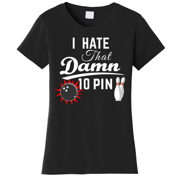 Bowling I Hate That Damn 10 Pin Women's T-Shirt