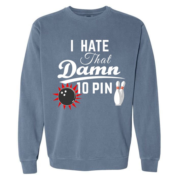 Bowling I Hate That Damn 10 Pin Garment-Dyed Sweatshirt
