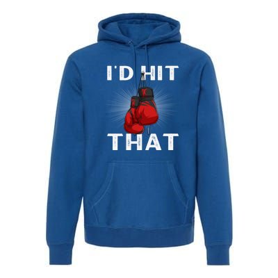 Boxing I'd Hit That Boxing Gloves Martial Artist Cute Gift Premium Hoodie