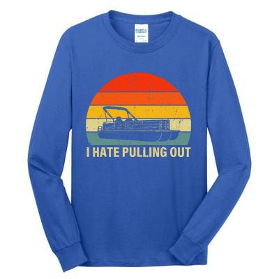 Boating I Hate Pulling Out Pontoon Boat Tall Long Sleeve T-Shirt