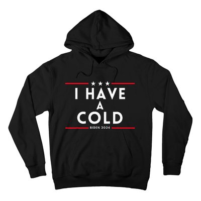 Biden I Have A Cold 2024 Election Presidential Debate Hoodie