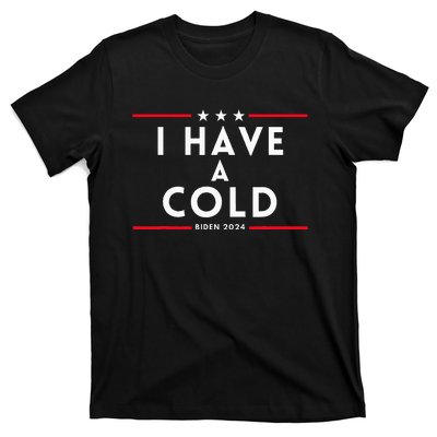 Biden I Have A Cold 2024 Election Presidential Debate T-Shirt