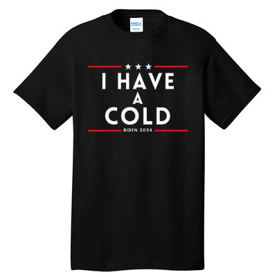 Biden I Have A Cold 2024 Election Presidential Debate Tall T-Shirt