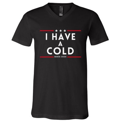 Biden I Have A Cold 2024 Election Presidential Debate V-Neck T-Shirt