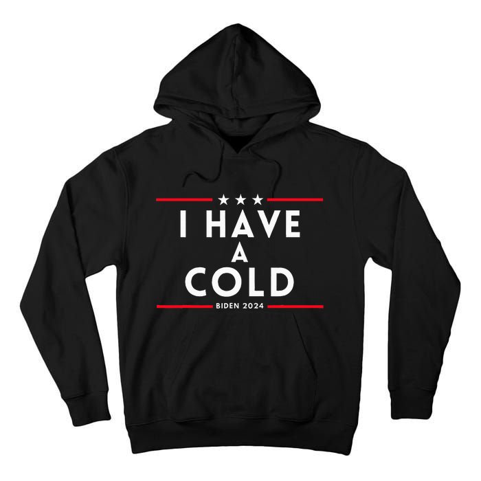 Biden I Have A Cold 2024 Election Presidential Debate Tall Hoodie