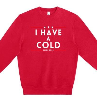 Biden I Have A Cold 2024 Election Presidential Debate Premium Crewneck Sweatshirt