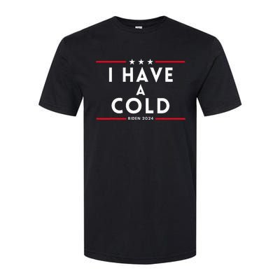 Biden I Have A Cold 2024 Election Presidential Debate Softstyle CVC T-Shirt