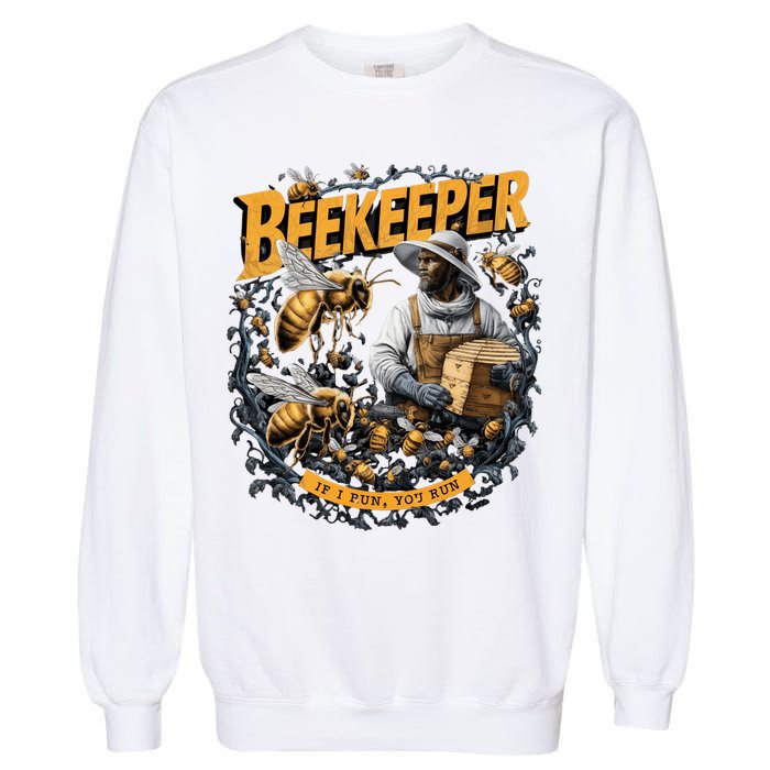 Beekeeper If I Run You Run Apiculture Bee Keeper Beekeeping Bee Lovers Honeybees Garment-Dyed Sweatshirt