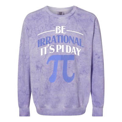 Be Irrational ItS Pi Day Math Symbol Science Funny Teacher Gift Colorblast Crewneck Sweatshirt