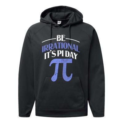 Be Irrational ItS Pi Day Math Symbol Science Funny Teacher Gift Performance Fleece Hoodie