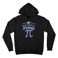 Be Irrational ItS Pi Day Math Symbol Science Funny Teacher Gift Hoodie