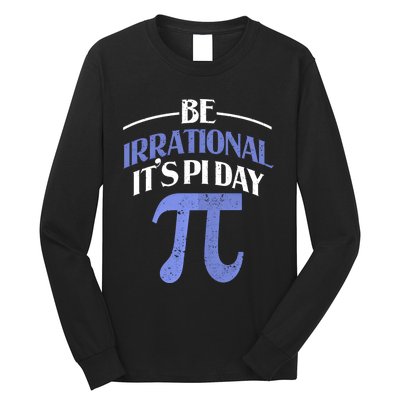 Be Irrational ItS Pi Day Math Symbol Science Funny Teacher Gift Long Sleeve Shirt