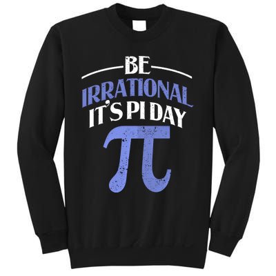 Be Irrational ItS Pi Day Math Symbol Science Funny Teacher Gift Sweatshirt