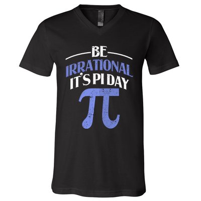 Be Irrational ItS Pi Day Math Symbol Science Funny Teacher Gift V-Neck T-Shirt