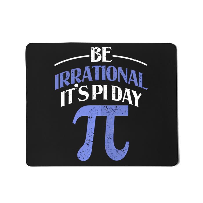 Be Irrational ItS Pi Day Math Symbol Science Funny Teacher Gift Mousepad