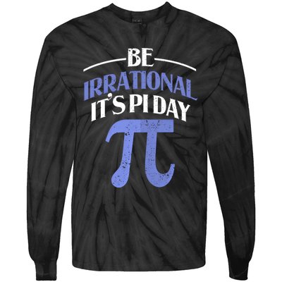 Be Irrational ItS Pi Day Math Symbol Science Funny Teacher Gift Tie-Dye Long Sleeve Shirt