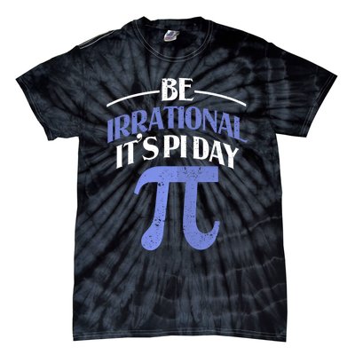 Be Irrational ItS Pi Day Math Symbol Science Funny Teacher Gift Tie-Dye T-Shirt