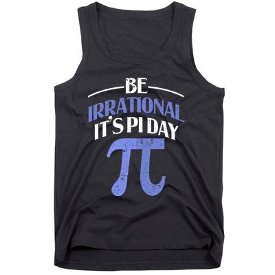 Be Irrational ItS Pi Day Math Symbol Science Funny Teacher Gift Tank Top