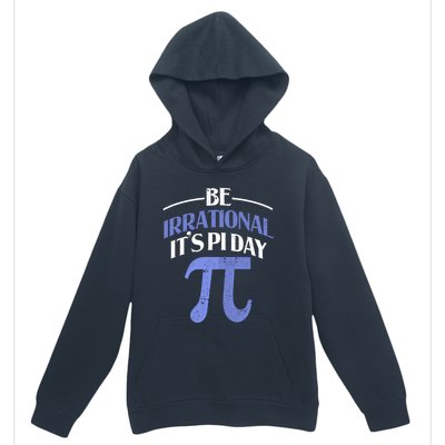 Be Irrational ItS Pi Day Math Symbol Science Funny Teacher Gift Urban Pullover Hoodie