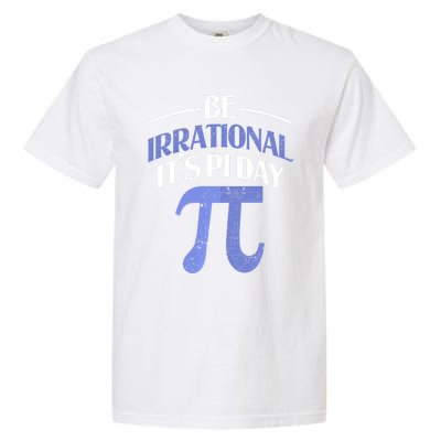 Be Irrational ItS Pi Day Math Symbol Science Funny Teacher Gift Garment-Dyed Heavyweight T-Shirt