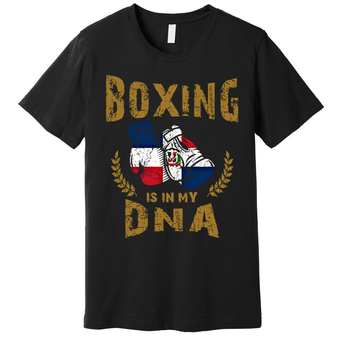 Boxing Is In My Dna Dominican Republic Flag Boxing Gloves Gift Premium T-Shirt